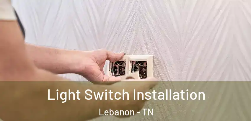 Light Switch Installation Lebanon - TN