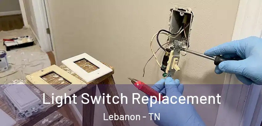 Light Switch Replacement Lebanon - TN