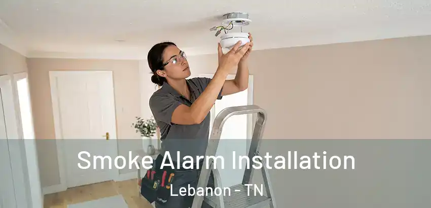 Smoke Alarm Installation Lebanon - TN